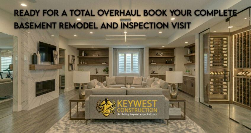 Ready for a Total Overhaul? Book Your Complete Basement Remodel and Inspection Visit  